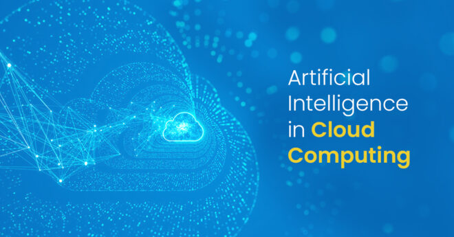 The Fusion Of Future Technologies – AI And Cloud Computing