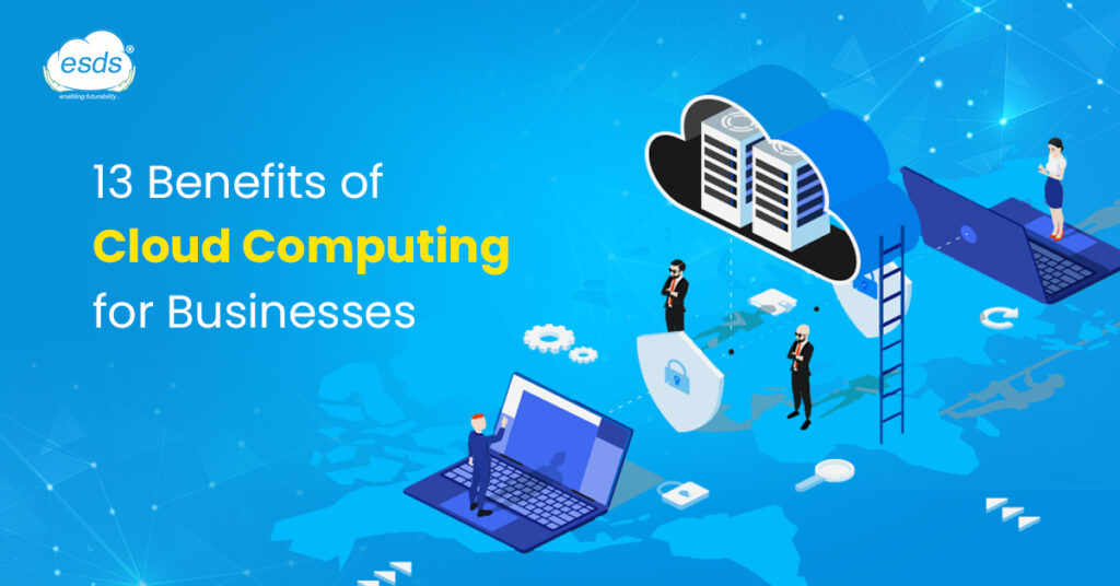 13 Benefits Of Cloud Computing For Your Business | ESDS