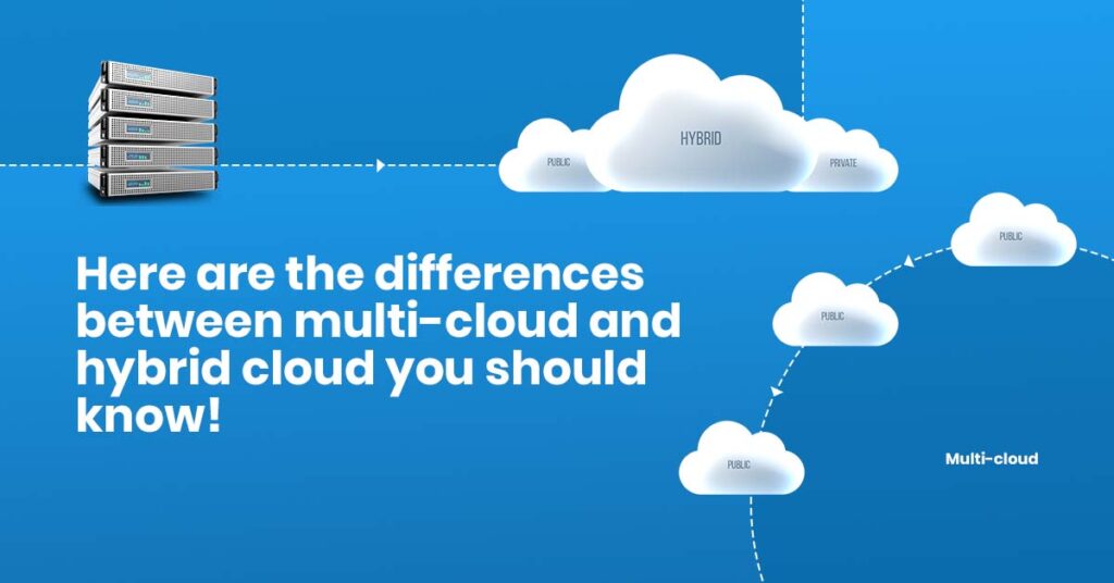 Hybrid Cloud Vs. Multi-Cloud - Differences And Similarities