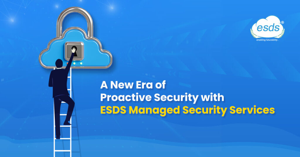 A New Era of Proactive Security with ESDS Managed Security Services