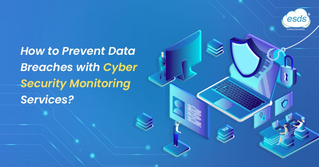 How to Prevent Data Breaches with Cyber security monitoring services?