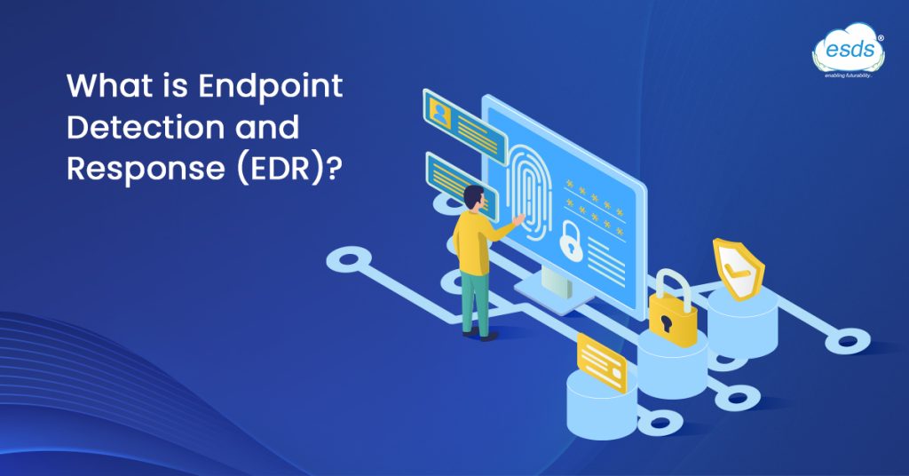 What Is Endpoint Detection And Response (EDR)? | ESDS